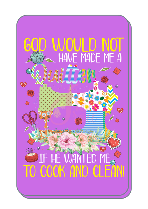 God Would Not Have Made Me a Quilter Magnet