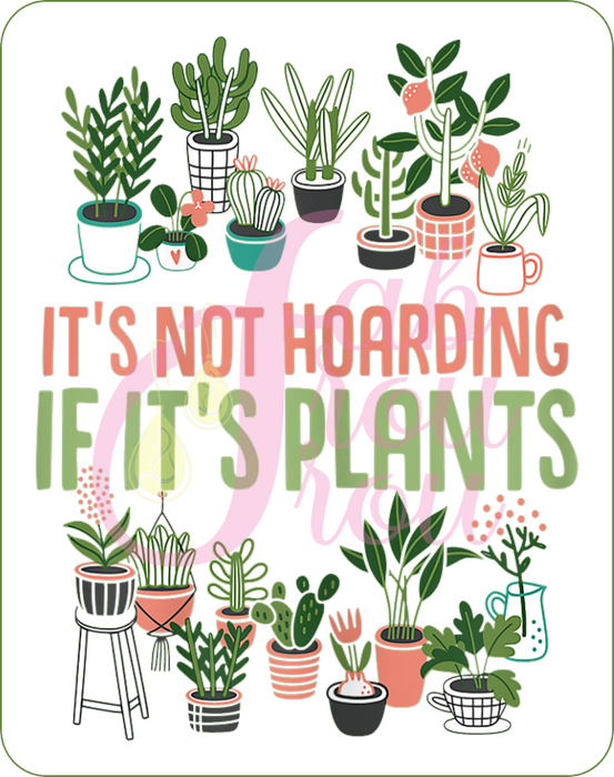 It's Not Hoarding If It's Plants Magnet